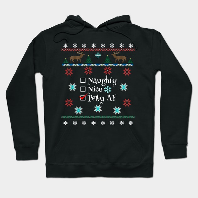 Naughty Nice Or Petty AF Santa's Checklist Ugly Christmas Style Design Hoodie by Brobocop